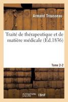 Traita(c) de Tha(c)Rapeutique Et de Matia]re Ma(c)Dicale. Tome 2- 2 2019530694 Book Cover