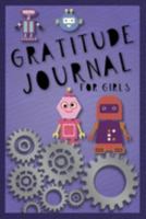 Gratitude Journal for Girls: Robots Daily Thought Journal for Girls with Daily Prompts and Weekly Note Pages, Great Gift for Girls to Practice Writing 1691525936 Book Cover