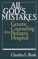 All God's Mistakes: Genetic Counseling in a Pediatric Hospital 0226066819 Book Cover