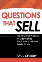 Questions That Sell: The Powerful Process for Discovering What Your Customer Really Wants 0814473393 Book Cover