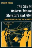 The City in Modern Chinese Literature & Film: Configurations of Space, Time, and Gender 0804726825 Book Cover