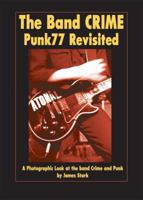 The Band Crime: Punk77 Revisited: A Photographic Look at the Band Crime and Punk 0867197153 Book Cover
