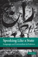 Speaking Like a State: Language and Nationalism in Pakistan 1107404436 Book Cover