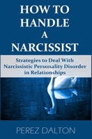 How to Handle a Narcissist: Strategies to Deal with Narcissistic Personality Disorder in Relationships B08LNLG7RQ Book Cover