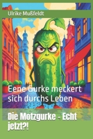 Die Motzgurke – Echt jetzt?!: Eene Gurke meckert sich durchs Leben (German Edition) B0G57VF7MD Book Cover
