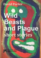 Wild Beasts and Plague short stories 0993489834 Book Cover