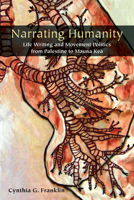 Narrating Humanity: Life Writing and Movement Politics from Palestine to Mauna Kea 153150373X Book Cover