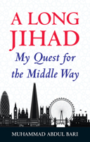 A Long Jihad: My Quest for the Middle Way 1847741177 Book Cover