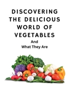 Discovering The Delicious World Of Vegetables B0C7FBTXT8 Book Cover