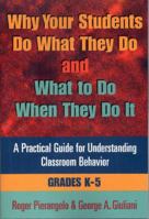 Why Your Students Do What They Do and What to Do When They Do It: A Practical Guide for Understanding Classroom Behavior K-5 0878224548 Book Cover