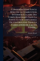 Considérations Sur Le Rôle De La Combustion Intermoléculaire Des Corps Renfermés Dans La Fonte Et Sur L'influence De L'hydrogène Dans La Fabrication De L'acier Fondu... 1274729254 Book Cover