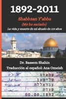 1892-2011 Shabb3an Y’abba (Me he saciado): La vida y muerte de mi abuelo de 119 años (Spanish Edition) B0DV3RD5RM Book Cover