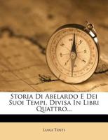 Storia Di Abelardo E Dei Suoi Tempi, Divisa in Libri Quattro... 1278270264 Book Cover