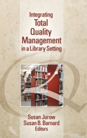 Integrating Total Quality Management in a Library Setting 156024464X Book Cover