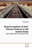 Qing Perceptions of Anti-Chinese Violence in the United States: Case Studies from the American West 3639145437 Book Cover