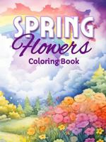 Spring Flowers Coloring Book for Kids and Adults: 58 Unique Botanical Illustrations for All Ages | Simple Large Designs for Toddlers, Seniors, and ... (Holiday Coloring and Activity Books) B0GN8RFZRV Book Cover