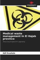 Medical waste management in El Hajeb province: Status and prospects for upgrading 6205818213 Book Cover