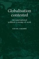 Globalisation Contested: An International Political Economy of Work 0719085705 Book Cover