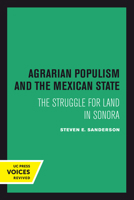 Agrarian Populism and the Mexican State: The Struggle for Land in Sonora 0520301749 Book Cover