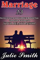 Marriage: 13 Secrets to Turn Around Conflict & Rebuild Trust, Connection & Intimacy In Your Relationship (Marriage Book,Marriage tips,Marriage and relationships,Happy ... Marriage,Love and Marriage,lo 1539714640 Book Cover