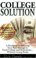 College Solution: A Roadmap to Selecting Your Best Strategy to Fund College And Retirement...without Going Broke 1885975058 Book Cover
