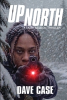 Up North: A Faith Nelson Thriller 1970450150 Book Cover