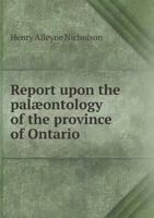 Report upon the palæontology of the province of Ontario 1014084865 Book Cover