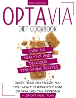 Optavia Diet Cookbook: Over 100 Healthy and Delicious Time-Saving Recipes. Boost Your Metabolism and Lose Weight Permanently Using Optavia Lifestyle Approach + 28-Day Meal Plan 1801151741 Book Cover