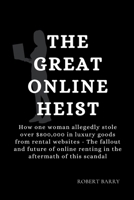 THE GREAT ONLINE HEIST: How one woman allegedly stole over $800,000 in luxury goods from rental websites – The fallout and future of online renting in the aftermath of this scandal B0CWDZQCQJ Book Cover