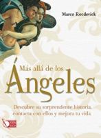 Más allá de los ángeles: Descubre su sorprendente historia, contacta con ellos y mejora tu vida 8499171060 Book Cover