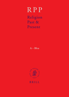 Religion Past & Present: A-Bhu: Encyclopedia of Theology and Religion (Religion Past and Present) 900413980X Book Cover