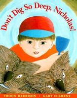 Don't Dig So Deep, Nicholas! 1895688604 Book Cover