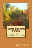 Some Became Fools: A Novel of Washington, Arkansas 1496012712 Book Cover