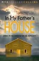 In My Father's House: Living In The Shadow of The Almighty 1942705093 Book Cover
