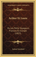 Arthur Et Laure: Ou Les Petits Voyageurs Francais En Europe 1165340828 Book Cover