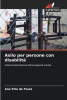Asilo per persone con disabilità: Istituzionalizzazione dell'incapacità sociale (Italian Edition) 6207688937 Book Cover