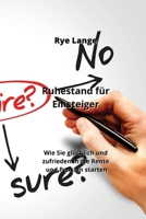 Ruhestand für Einsteiger: Wie Sie glücklich und zufrieden in die Rente und Pension starten (German Edition) 985252917X Book Cover