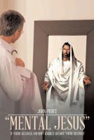 Mental Jesus: If You're Deceived, You Don't Know It Because You're Deceived 1491832452 Book Cover