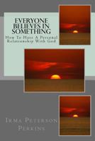 Everyone Believes in Something 1491267577 Book Cover