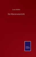 Der Klavierunterricht: Studien, Erfahrungen Und Ratschlage (1861) 1167615662 Book Cover
