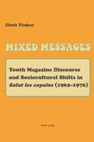 Mixed Messages: Youth Magazine Discourse and Sociocultural Shifts in �Salut Les Copains� (1962-1976) 3039119052 Book Cover