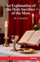 An Explanation of the Holy Sacrifice of the Mass 3348153956 Book Cover