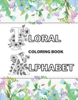 Floral Alphabet Coloring Book: Beautiful Garden Stress-Free Relaxation Letters A-Z B08W3K8SXF Book Cover