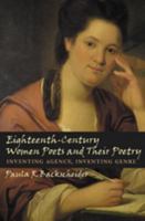 Eighteenth-Century Women Poets and Their Poetry: Inventing Agency, Inventing Genre 0801887461 Book Cover
