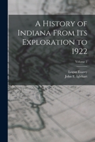 A History of Indiana from Its Exploration to 1922, Volume 2 1018088458 Book Cover