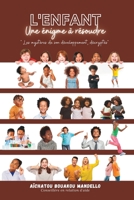 L’ENFANT, UNE ÉNIGME À RÉSOUDRE: " Les mystères de son développement, décryptés" B0C1J9CYK4 Book Cover