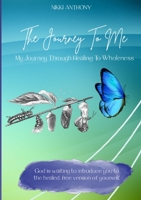 The Journey To Me: My Journey Through Healing To Wholeness 1716090865 Book Cover