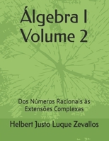 Álgebra I Volume 2: Dos Números Racionais às Extensões Complexas (Licenciatura em Matemática) (Portuguese Edition) B0F4Y1TTNC Book Cover