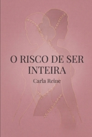 O Risco de Ser Inteira: Ensaios sobre desejo, verdade e autoria (Portuguese Edition) B0GQBBC3HM Book Cover