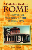 A Catholic's Guide to Rome: Discovering the Soul of the Eternal City 080913926X Book Cover